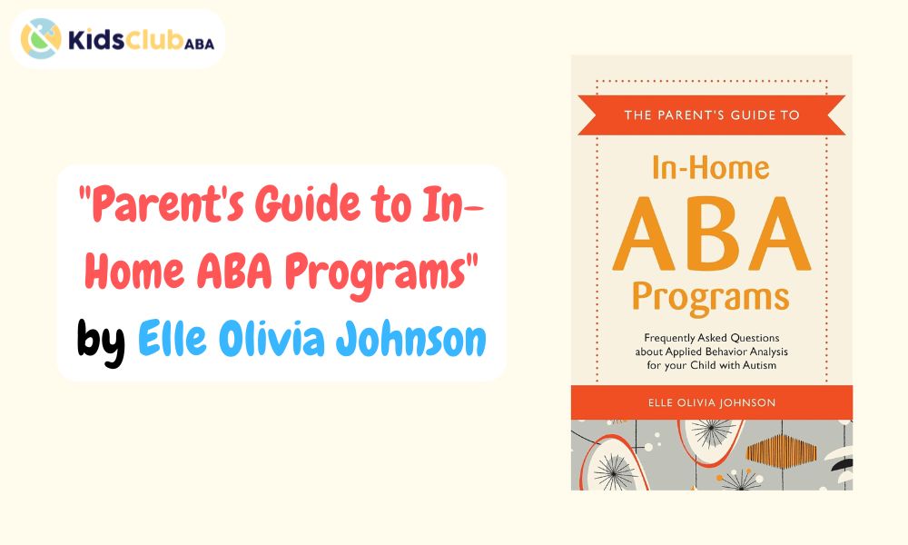 Parent's Guide to In-Home ABA Programs_ by Elle Olivia Johnson